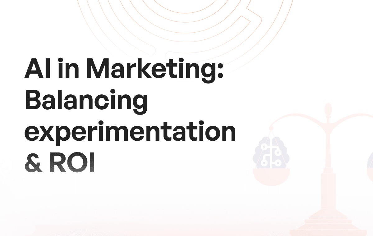 AI in Marketing: Balancing Experimentation with Driving ROI